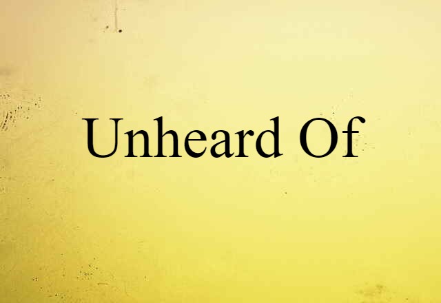 Unheard-of (noun) Definition, Meaning & Examples