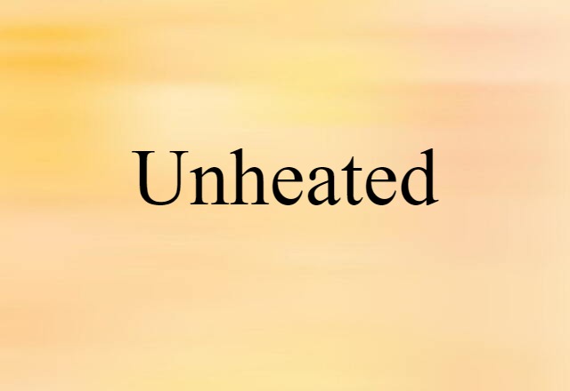 unheated