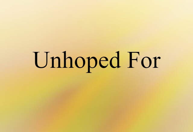 Unhoped For (noun) Definition, Meaning & Examples