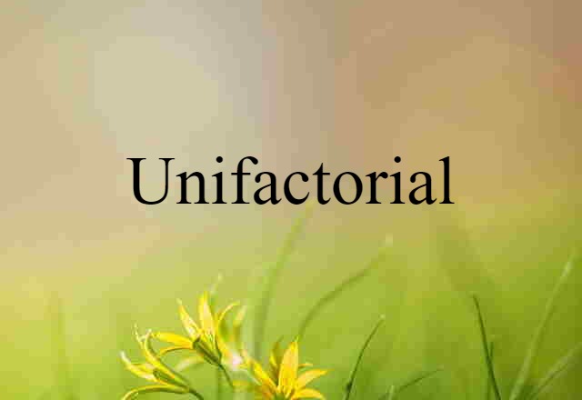 Unifactorial (noun) Definition, Meaning & Examples