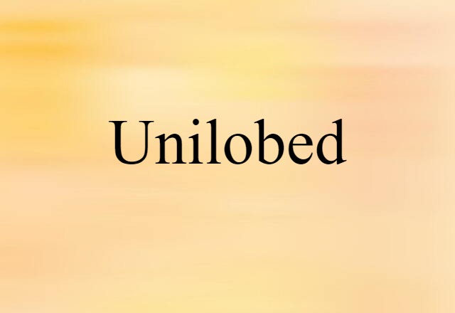 unilobed