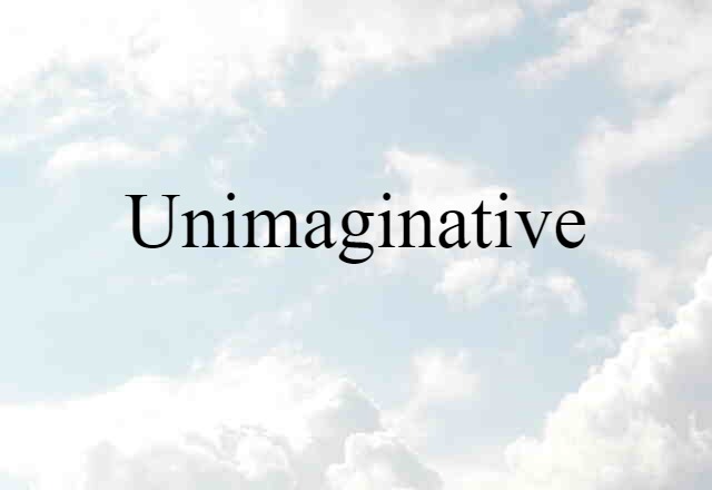 unimaginative