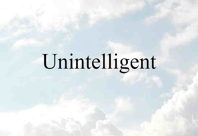 unintelligent