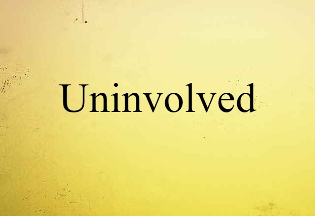 Uninvolved (noun) Definition, Meaning & Examples