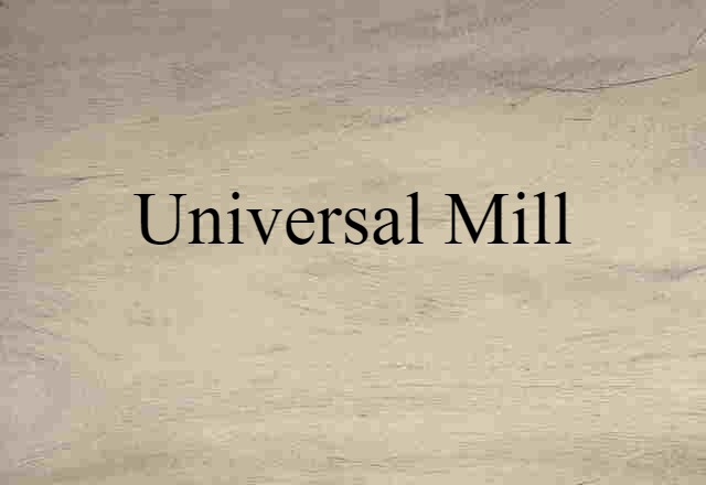 Universal Mill (noun) Definition, Meaning & Examples