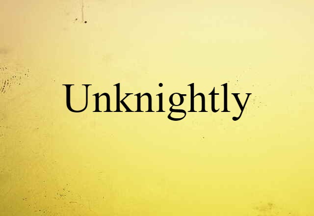 Unknightly (noun) Definition, Meaning & Examples