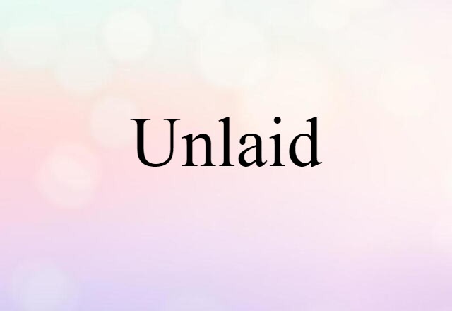 unlaid