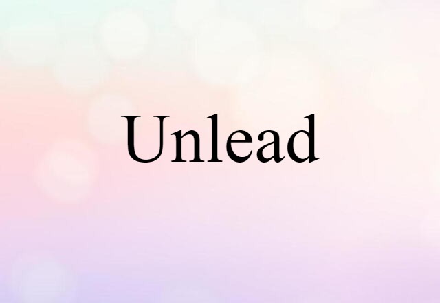 Unlead (noun) Definition, Meaning & Examples