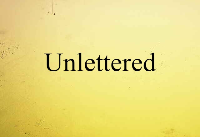 Unlettered (noun) Definition, Meaning & Examples