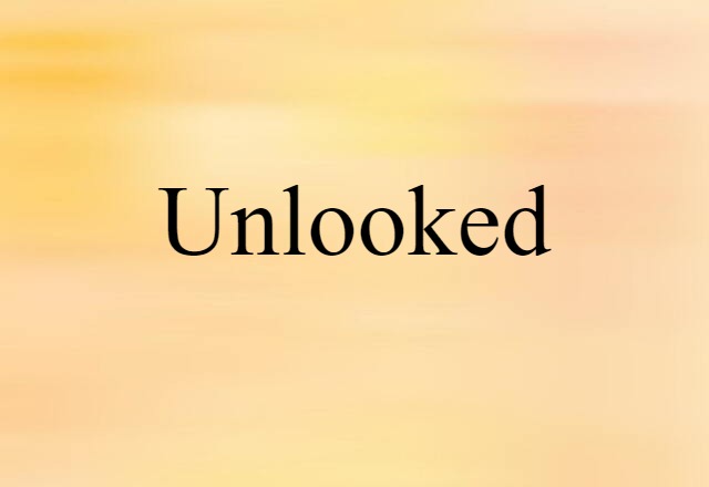 Unlooked (noun) Definition, Meaning & Examples