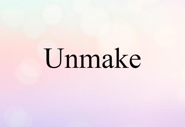 unmake