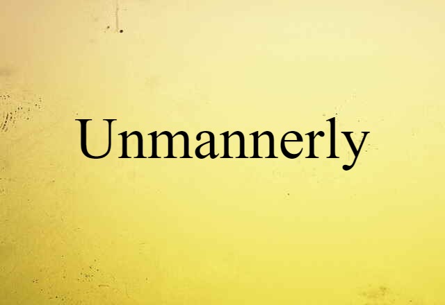 Unmannerly (noun) Definition, Meaning & Examples