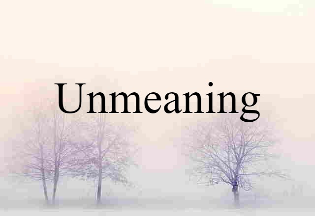 unmeaning