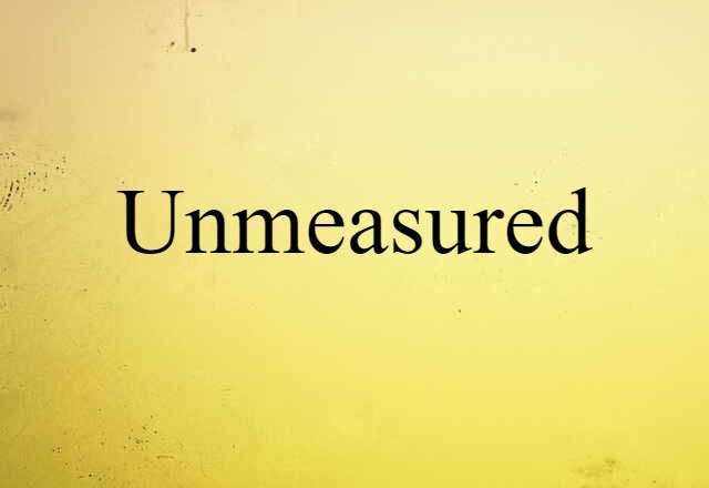 unmeasured