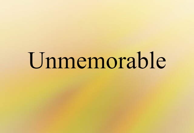 unmemorable