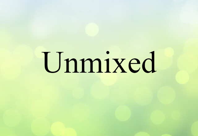 Unmixed (noun) Definition, Meaning & Examples