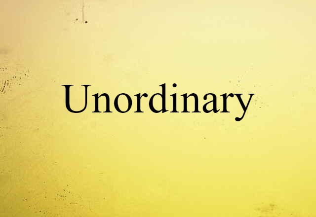 Unordinary (noun) Definition, Meaning & Examples