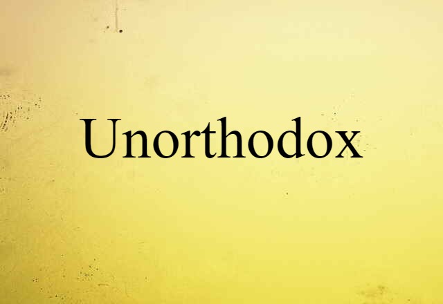 Unorthodox (noun) Definition, Meaning & Examples