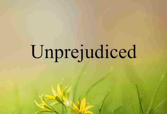 unprejudiced