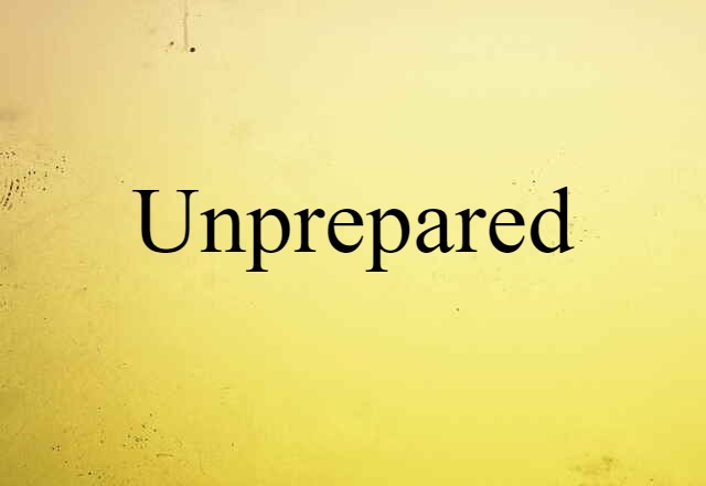 unprepared