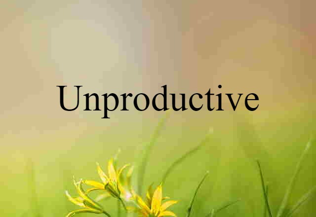 unproductive