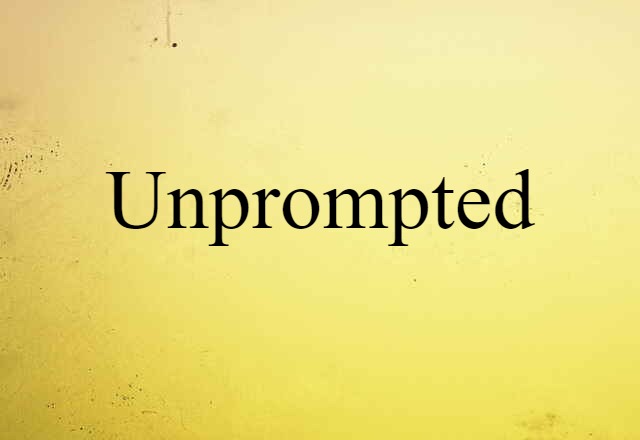 Unprompted (noun) Definition, Meaning & Examples