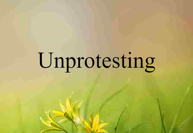 unprotesting