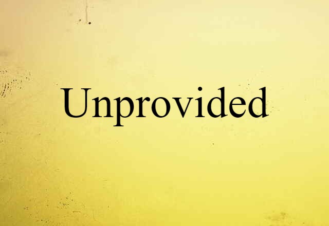 Unprovided (noun) Definition, Meaning & Examples