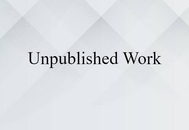 Unpublished Work (noun) Definition, Meaning & Examples