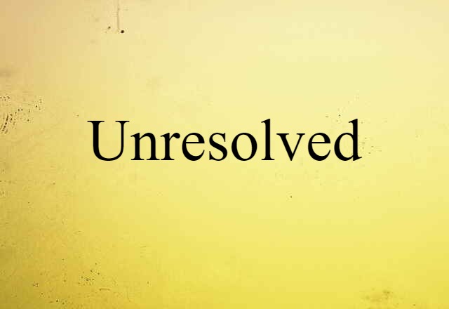 unresolved