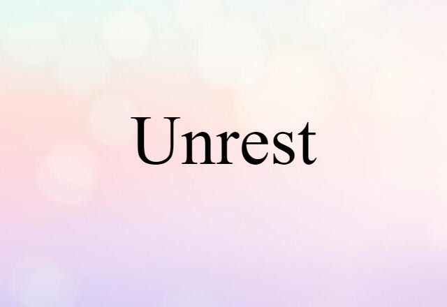 Unrest (noun) Definition, Meaning & Examples