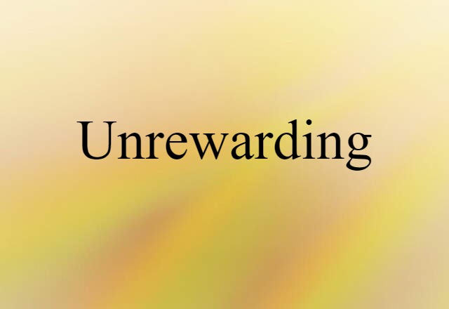 Unrewarding (noun) Definition, Meaning & Examples