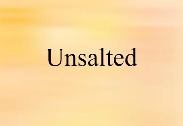 Unsalted (noun) Definition, Meaning & Examples