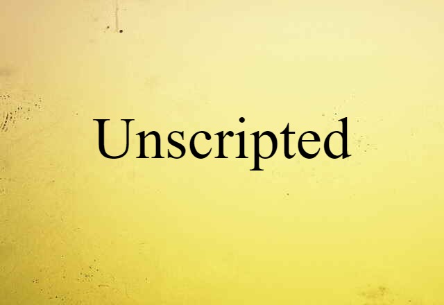 Unscripted (noun) Definition, Meaning & Examples