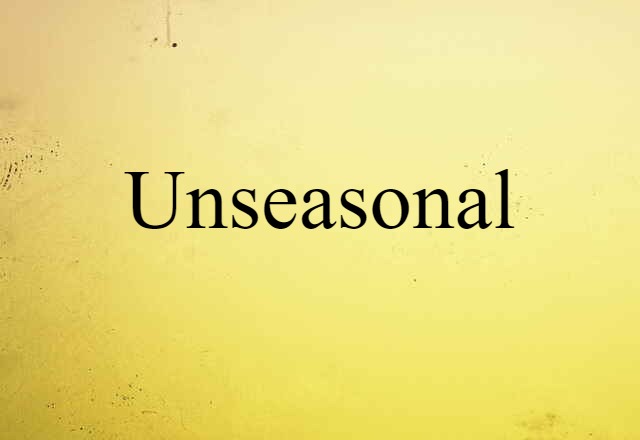 Unseasonal (noun) Definition, Meaning & Examples