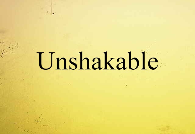 unshakable