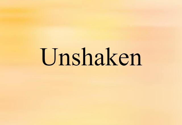 unshaken