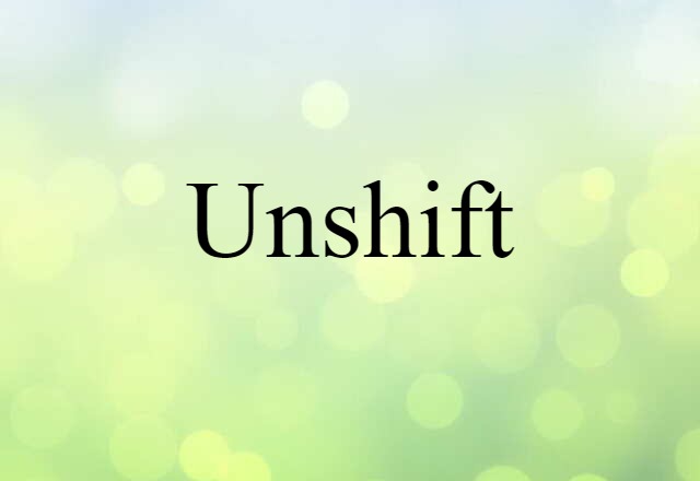 Unshift (noun) Definition, Meaning & Examples