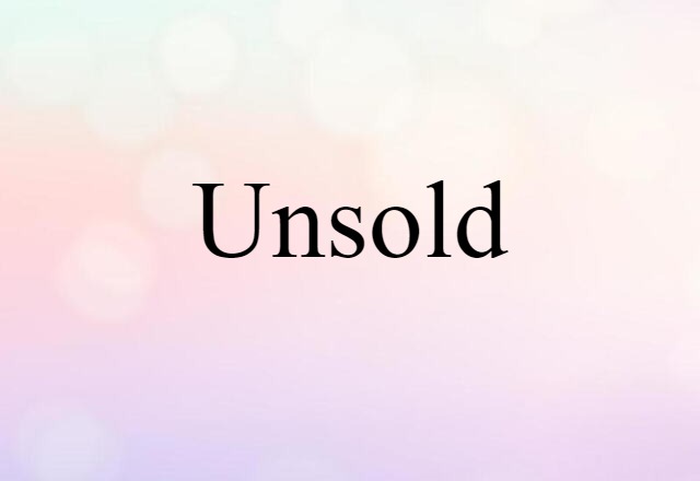 Unsold (noun) Definition, Meaning & Examples