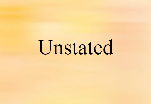 unstated