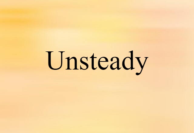 Unsteady (noun) Definition, Meaning & Examples