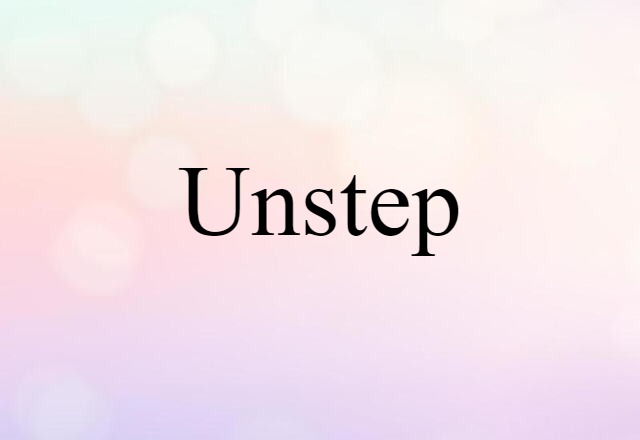 Unstep (noun) Definition, Meaning & Examples