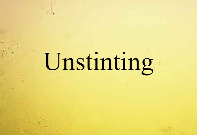 Unstinting (noun) Definition, Meaning & Examples