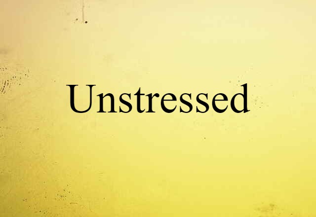 unstressed