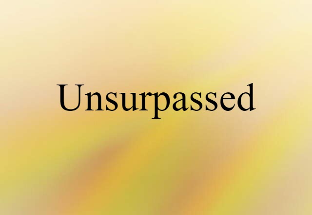 unsurpassed