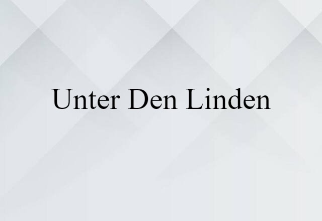 Unter Den Linden (noun) Definition, Meaning & Examples