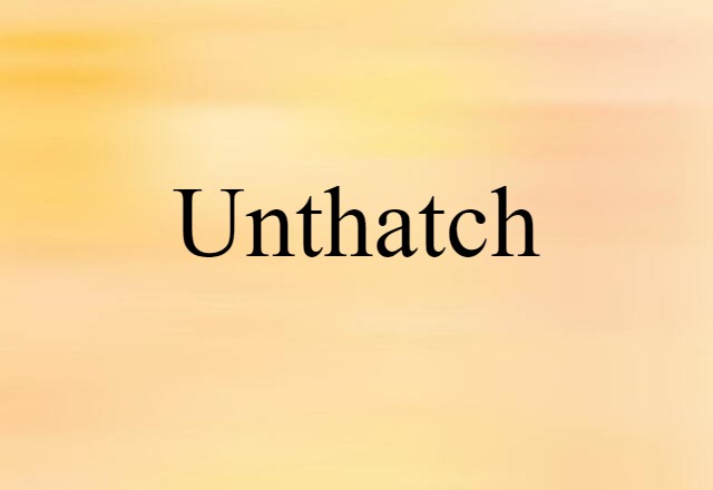 Unthatch (noun) Definition, Meaning & Examples