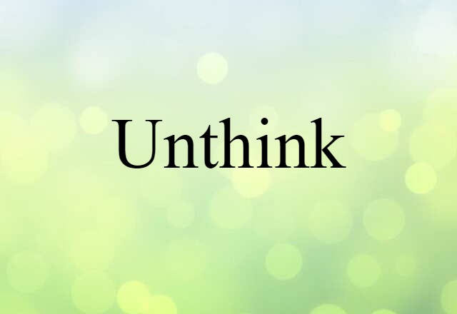 unthink