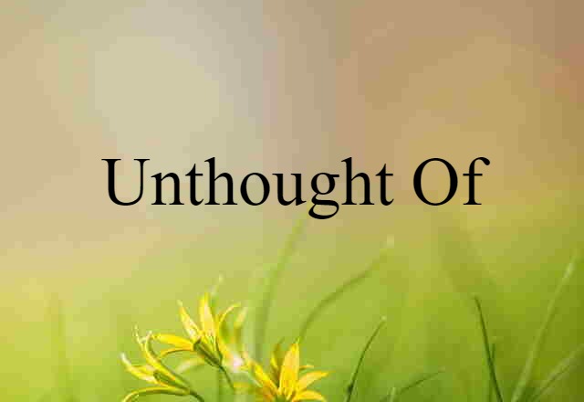 unthought-of