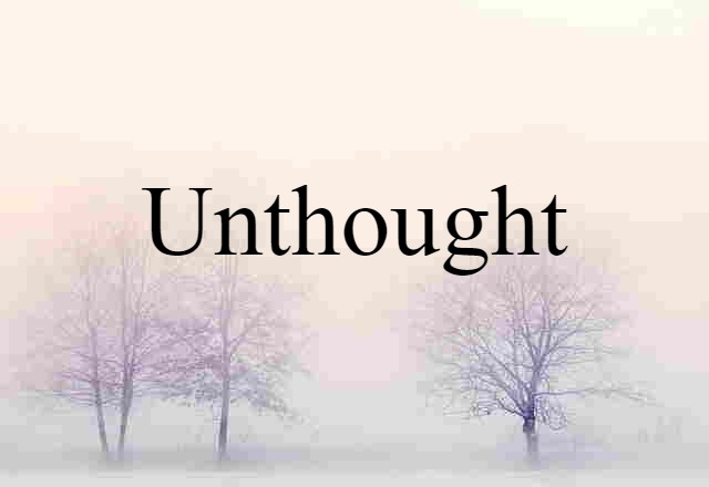 Unthought (noun) Definition, Meaning & Examples